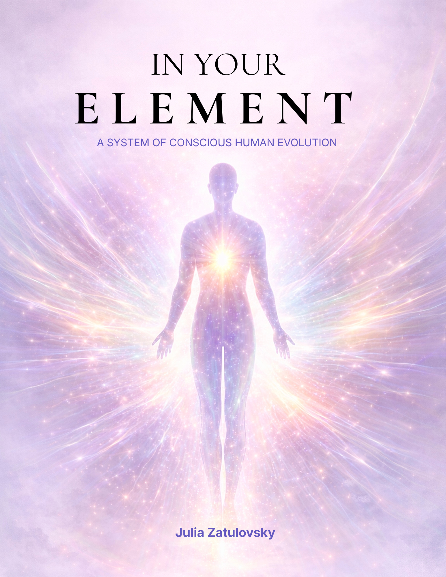 In Your Element - A System of Conscious Human Evolution by Julia Zatulovsky